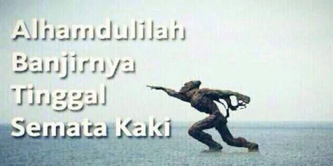 Kumpulan Meme #JakartaBanjir yang Membuktikan Bahwa Bencana Terasa Ringan Jika Ditanggapi Positif 34