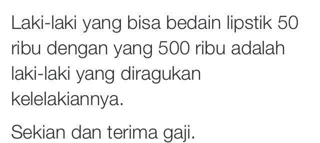 Sebelum Kamu Bisa Bedain Harga Lipstik, Jangan Suruh Cewekmu Berhenti Bekerja! 17