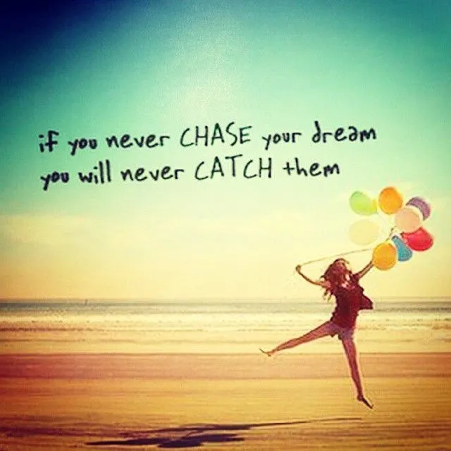 chase and catch your dream..