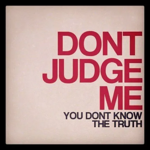 don't judge me!