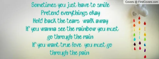 if you want a rainbow you must get through the rain