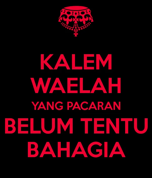 kalem waelah. (kalem ajalah)