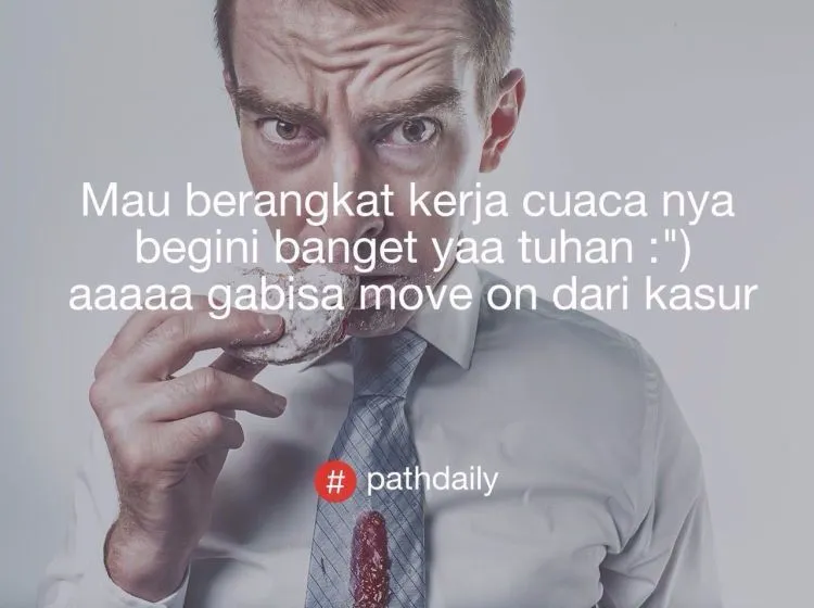 Kumpulan #PathDaily Ini Bikin Senyum Sendiri. Dari Yang Ingat Mantan Sampai Jualan Nasi Padang Ada Aja Di Sini! 20