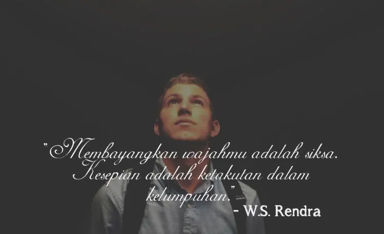 Buat yang Lebaran Habis Ketemu Mantan, 10 Kutipan dari W. S. Rendra Ini Bakalan Bikin Kamu Tambah Baper 12