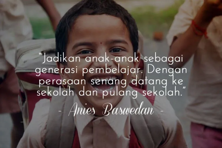 10 Pesan Inspiratif Anies Baswedan. Jadi Tambah Yakin, Kita Semua Harus Berjuang untuk Pendidikan 15