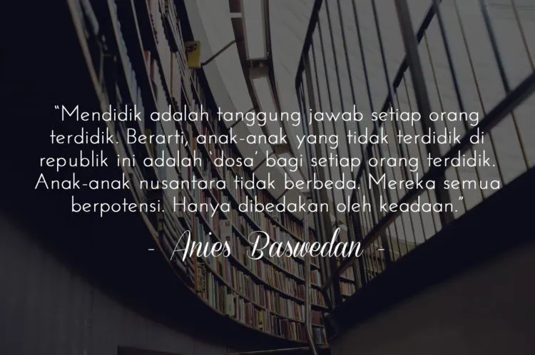 10 Pesan Inspiratif Anies Baswedan. Jadi Tambah Yakin, Kita Semua Harus Berjuang untuk Pendidikan 14