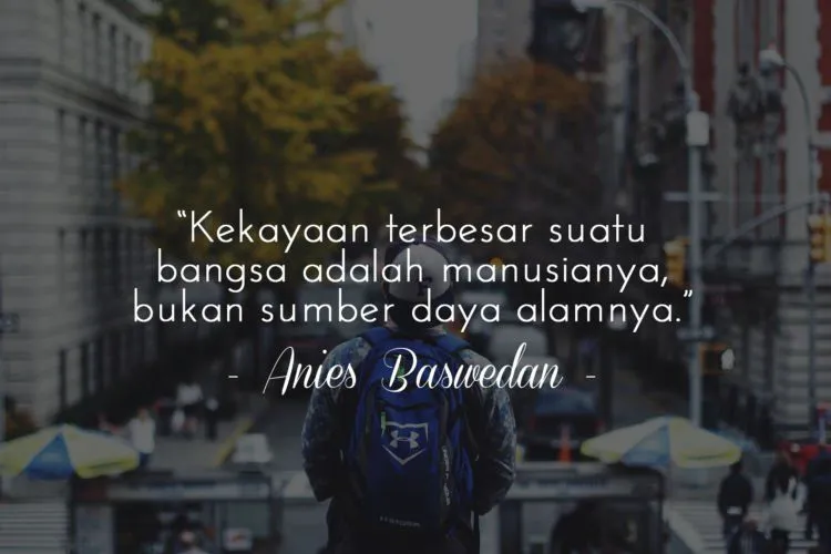 10 Pesan Inspiratif Anies Baswedan. Jadi Tambah Yakin, Kita Semua Harus Berjuang untuk Pendidikan 15
