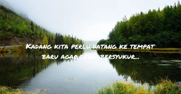 Tanpa Liburan, Kita Bisa Gila. Percaya 10 Kutipan Ini, Sesekali Traveling Itu Wajib Hukumnya 14
