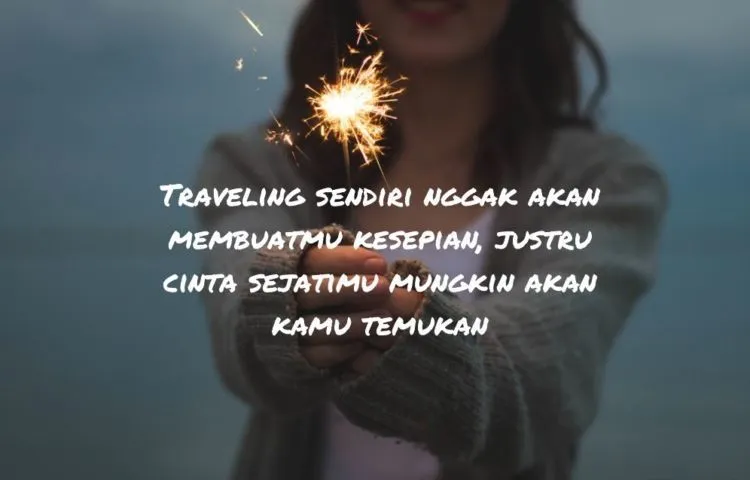 Tanpa Liburan, Kita Bisa Gila. Percaya 10 Kutipan Ini, Sesekali Traveling Itu Wajib Hukumnya 17