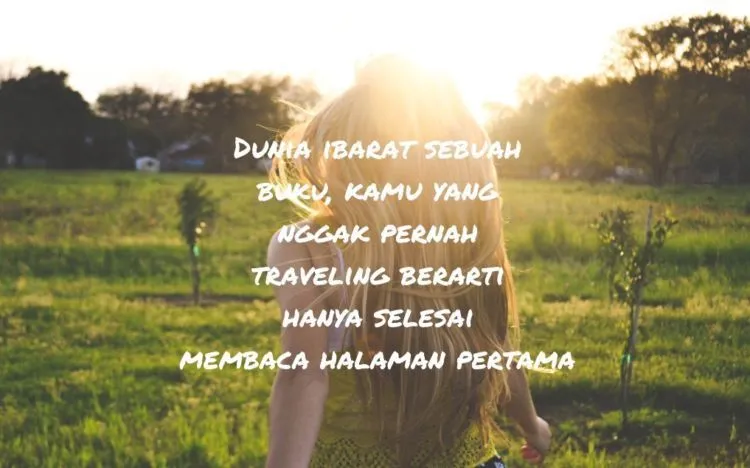 Tanpa Liburan, Kita Bisa Gila. Percaya 10 Kutipan Ini, Sesekali Traveling Itu Wajib Hukumnya 11