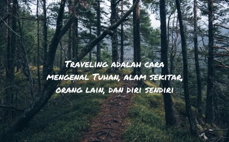 Tanpa Liburan, Kita Bisa Gila. Percaya 10 Kutipan Ini, Sesekali Traveling Itu Wajib Hukumnya 19