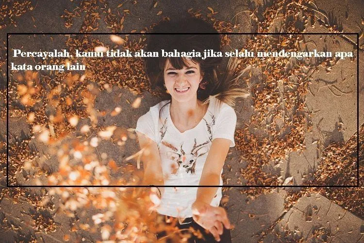 Tak Usah Risau Saat Kamu Diremehkan, 15 Quotes Ini akan Kembali Meneguhkan Langkahmu 19