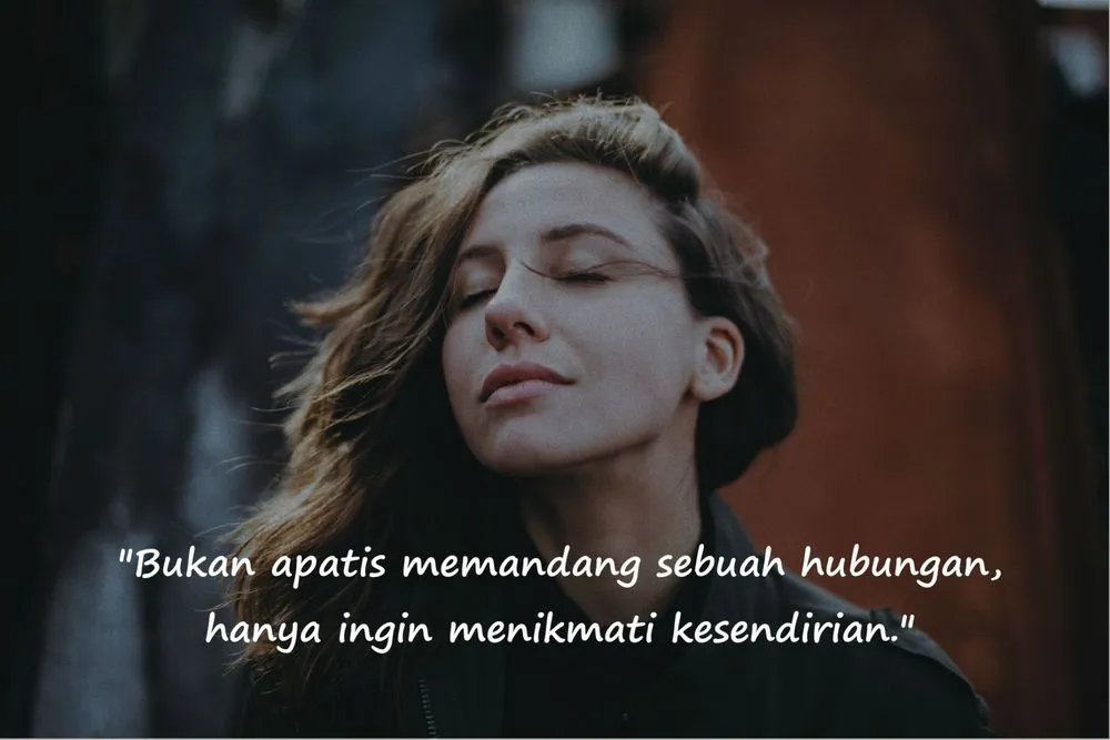 Kamu Akan Mengangguk Pada 10 Quotes Ini. Saat Kesendirianmu Membawa Kenyamanan 15