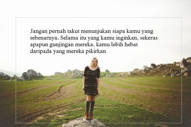 Tak Usah Risau Saat Kamu Diremehkan, 15 Quotes Ini akan Kembali Meneguhkan Langkahmu 20