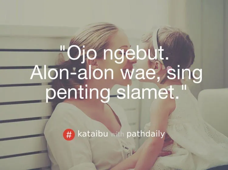 9 Wejangan Ibu yang Bikin Hati Hangat Tiap Kali Dengar. Tiap Hari Kangen Terus Jadinya 13