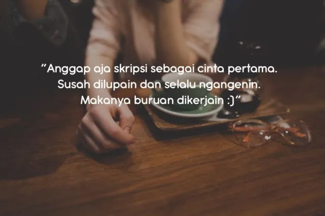 Biar Lebih Semangat Mengerjakan Skripsi, 10 Kutipan Ini Wajib Kamu Baca dan Resapi 12