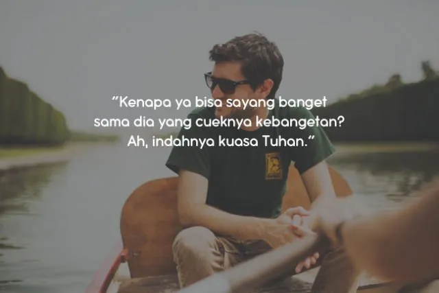 Teruntuk Kamu Cewek yang Punya Cowok Cuek, 10 Kutipan Ini Pasti Buatmu Merasa Dimengerti 15