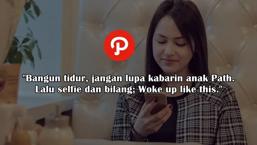 Kalau Path Resmi Ditutup, Apa yang Bakal Bikin Kamu Kangen sama Kenangannya? Momen Panjat Sosialmu? 17