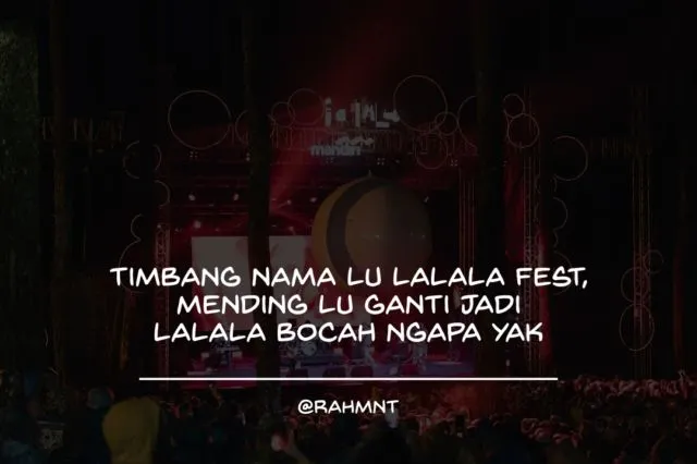 16 Uneg-Uneg Kocak Warganet atas Buruknya Event LaLaLa Fest. Kecewa & Marah, Tapi Masih Tetep Lawak 31