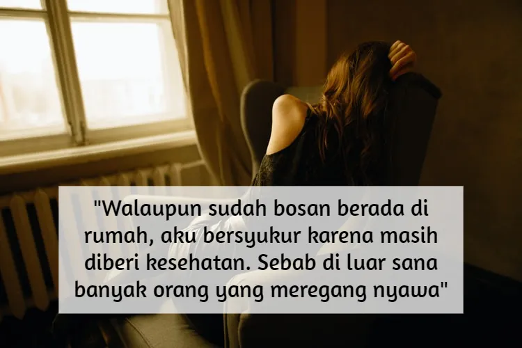 Berada di Rumah Terus Saat Pandemi Memang Membosankan. Tapi Terima Kasih, Berkatmu Kondisi Bisa Jadi Lebih Aman 15