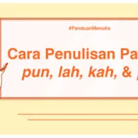 Panduan Menulis – Mengenal Partikel pun, lah, kah, dan per Sekaligus Cara Penulisannya