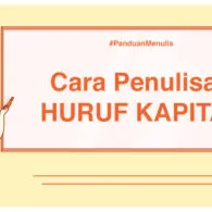 Panduan Menulis – Penggunaan dan Penulisan Huruf Kapital. Jangan Cuma Dipakai buat ‘Ngegas’, ya!