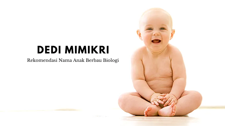 11 Rekomendasi Nama Nyeleneh Anak Berbau Biologi. Pokoknya yang Penting Ilmiah Banget nih! 12