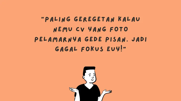 Sederet Pengakuan HRD Menghadapi Kocaknya CV Pelamar Kerja. Kamu Jangan Sampai Begini, ya! 15