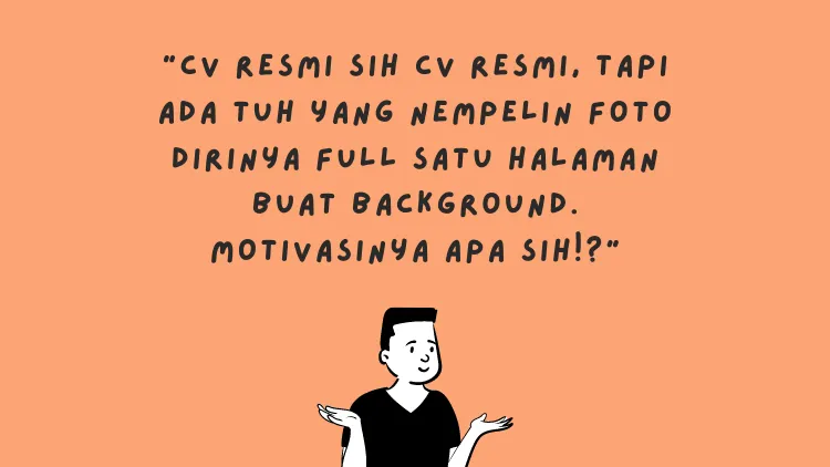 Sederet Pengakuan HRD Menghadapi Kocaknya CV Pelamar Kerja. Kamu Jangan Sampai Begini, ya! 19