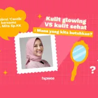 Mengulik Salah Kaprah Kulit Glowing Bareng dr. Mita Sp.KK. Ternyata Belum Pasti Sehat!