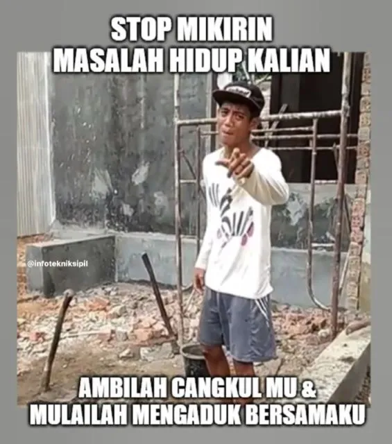 11 Meme Serba-serbi Kehidupan para Kuli. Hidup Keras, Tetap Harus Trengginas~ 16