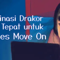 Rekomendasi Drama Korea Paling Ampuh jadi Obat Move On, Plus Urutan Nontonnya