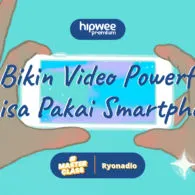 Hipwee Masterclass X Ryonadio: Bikin Video Powerful Pakai Smartphone, Yuk!