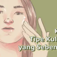 Rumus Praktis Tentukan Tipe Kulit Wajah. Yakin Selama Ini Udah Kenal Kulitmu?