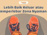 Keluar Zona nyaman atau Tetap Tinggal? Ada Jalan Tengah yang Bisa Jadi Pilihan Terbaik, lo!