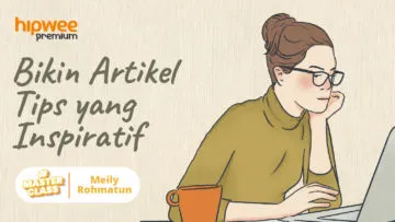 Hipwee Masterclass X Meily Rohmatun: Bikin Artikel Tips yang Inspiratif: Dari Ide sampai Eksekusi