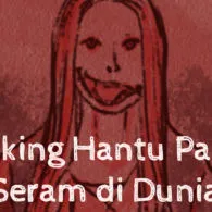 7 Ranking Hantu Paling Seram di Dunia. Cuma Ngebayangin Udah Merinding~