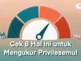 Privilese Ternyata Beragam, Cek Milikmu dengan 8 Hal Sederhana Ini!