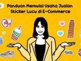 Panduan Memulai Jualan Stiker di E-commerce dan Hitungannya. Untung Jutaan!