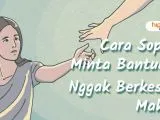 6 Cara Sopan Meminta Bantuan. Ini Rahasia Biar Mereka Nggak Keberatan~