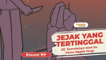 Jejak yang Tertinggal – [5] Seandainya Saat Itu Kamu Nggak Pergi
