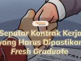 7 Hal Seputar Kontrak Kerja yang Harus Dipastikan Fresh Graduate. Udah Tahu?