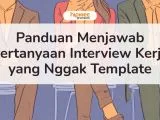 Panduan Tepat Menjawab Pertanyaan Interview Kerja yang Nggak Template