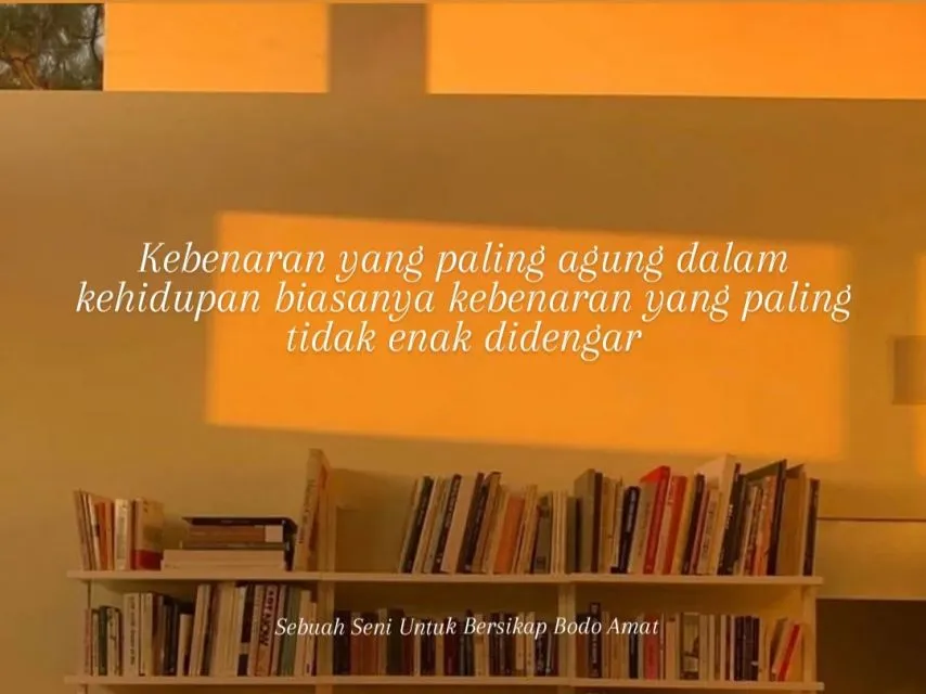 9+ Kutipan Buku Sebuah Seni Untuk Bersikap Bodo Amat 13 Jujur tapi nyakitin