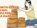Cara Realistis Merintis Usaha dari Nol. Nggak Perlu Punya Otak Dagang yang Brilian