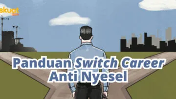 Panduan Switch Career: Hal yang Harus Dipertimbangkan dan Langkah-langkahnya