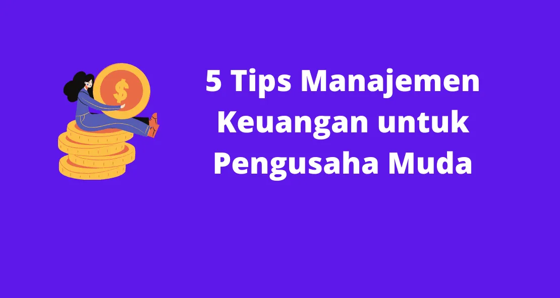 5 Tips Manajemen Keuangan untuk Pengusaha Muda