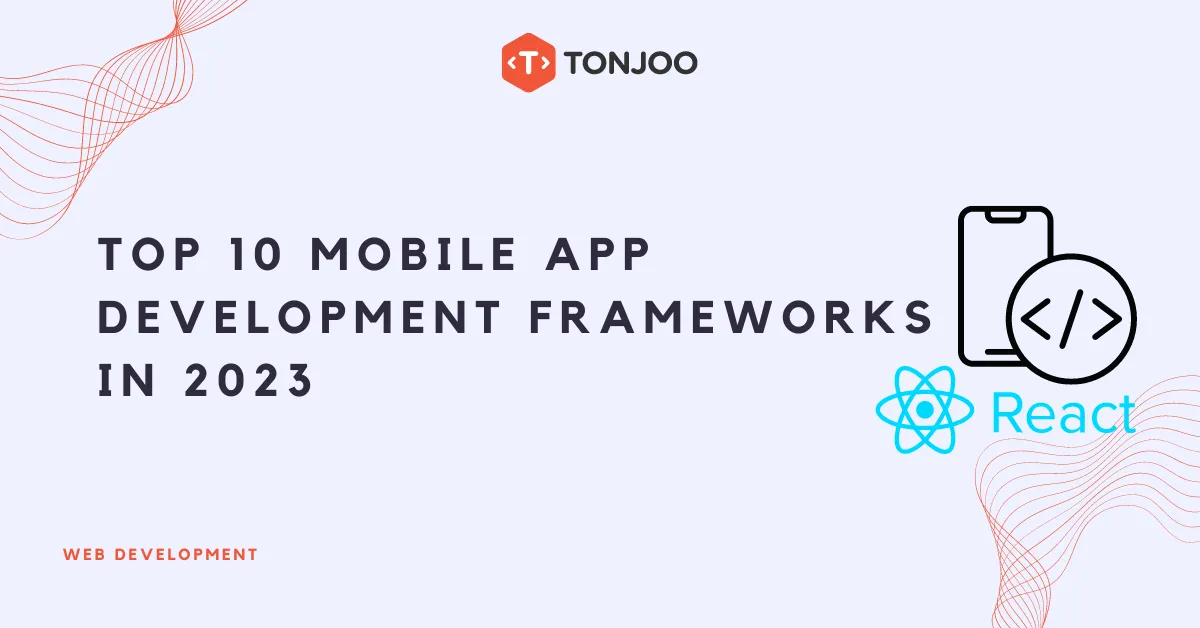 Top 10 Mobile App Development Frameworks in 2023