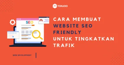 Cara Membuat Website SEO Friendly: Tingkatkan Trafik Organik