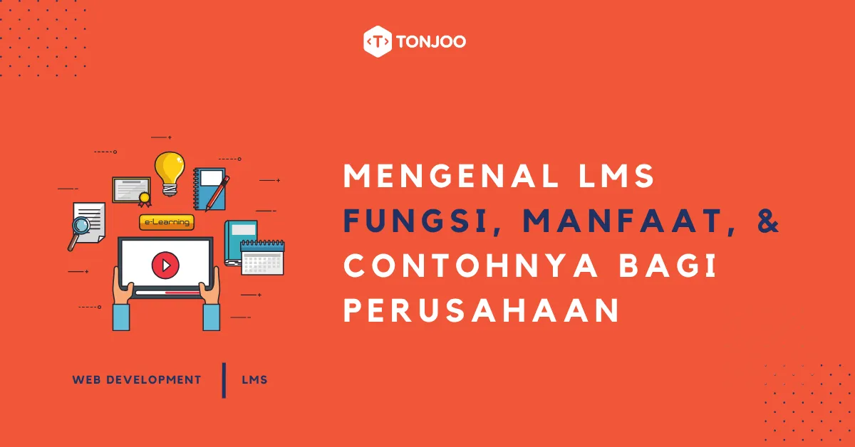 Mengenal LMS: Fungsi, Manfaat, dan Contohnya bagi Perusahaan hingga Instansi